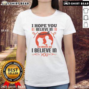 Official I Hope You Believe In Yourself Ladies Tee showcasing motivational design and stylish fit for confident women.