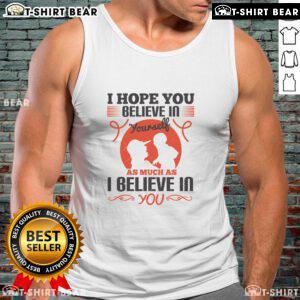 Official I Hope You Believe In Yourself Tank Top featuring motivational text design in stylish font on a vibrant background.