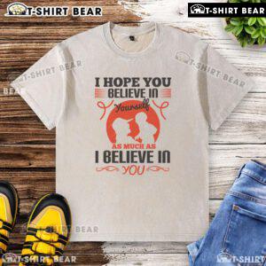 Official I Hope You Believe In Yourself T-Shirt in white, featuring motivational text design for self-empowerment.