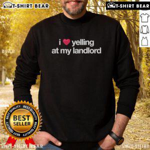 Cozy 'I Love Yelling At My Landlord' sweatshirt, perfect for expressing tenant frustrations in style. Ideal for landlords.