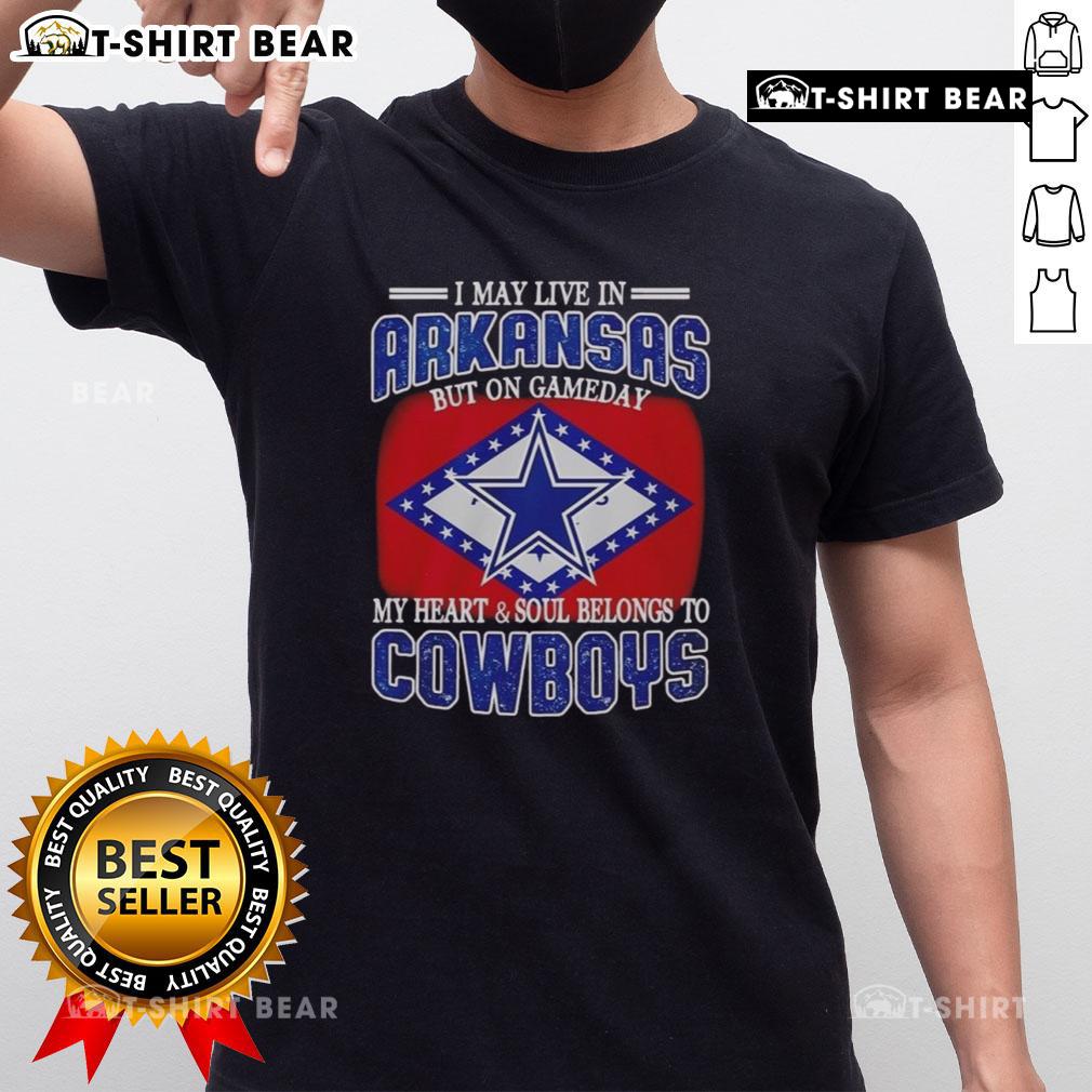 Official I May Live In Arkansas But On Gameday My Heart And Soul Belongs To Dallas Cowboys Fans T-Shirt design