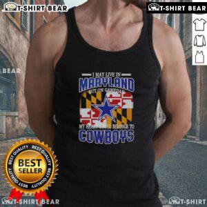 Tank top featuring 'I May Live In Maryland But On Gameday My Heart Belongs To Dallas Cowboys Fans' design.