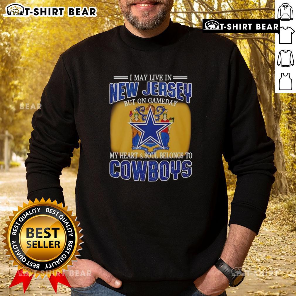 Cozy sweatshirt for Dallas Cowboys fans: 'I May Live In New Jersey But On Gameday My Heart Belongs To Cowboys' design.