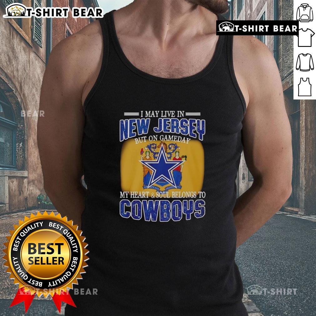 Official I May Live In New Jersey But On Gameday My Heart And Soul Belongs To Dallas Cowboys Fans Tank Top design.