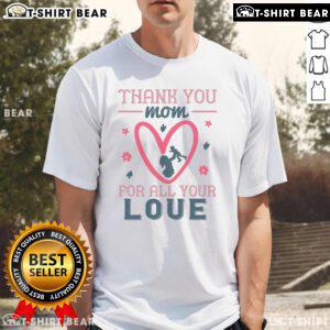Alt Text: Official Thank You Mom For All Your Love T-Shirt featuring a heartfelt design perfect for Mother's Day gifts.