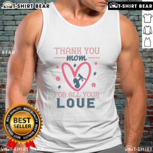 Official Thank You Mom For All Your Love Tank Top - stylish and heartfelt gift for Mother's Day celebrations.