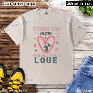 Alt Text: Official Thank You Mom for All Your Love washed t-shirt displayed on a wooden background, perfect gift for Mother's Day.