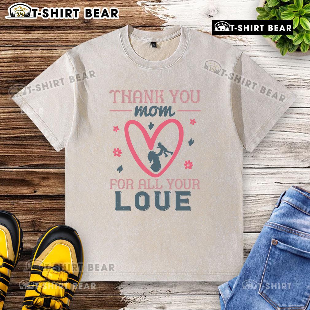Alt Text: Official Thank You Mom for All Your Love washed t-shirt displayed on a wooden background, perfect gift for Mother's Day.