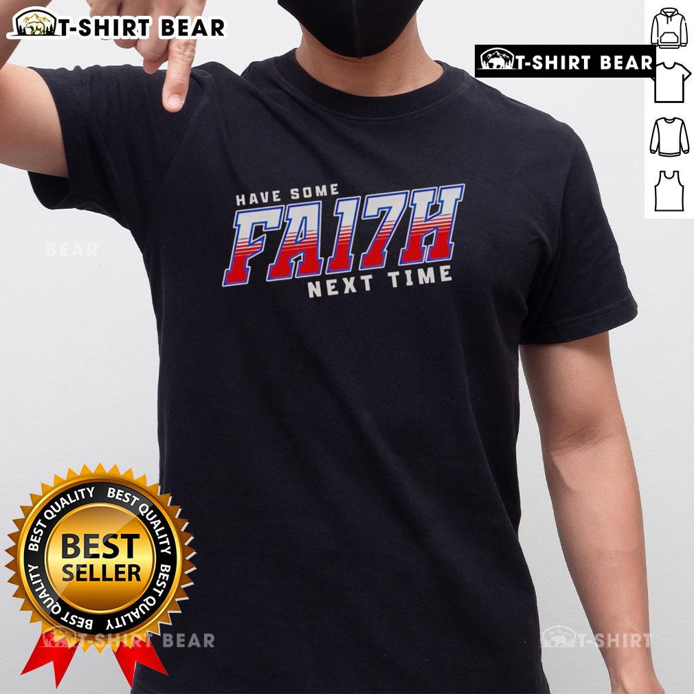 Alt Text: Original Have Some Fa17H Next Time Buffalo Bills T-Shirt featuring team colors and logo, perfect for fans.