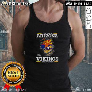 Original tank top featuring 'I May Live In Arizona But I'm A Minnesota Vikings Fan Forever' design for loyal fans.