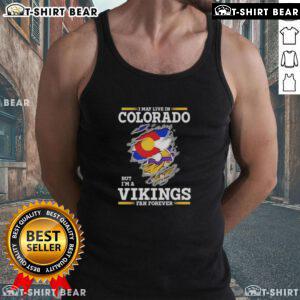 Original tank top featuring 'I may live in Colorado but I'm a Minnesota Vikings fan forever' design, perfect for fans.