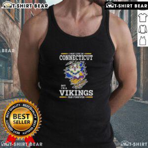 Original 'I May Live In Connecticut But I'm A Minnesota Vikings Fan Forever' tank top showcasing team pride and style.