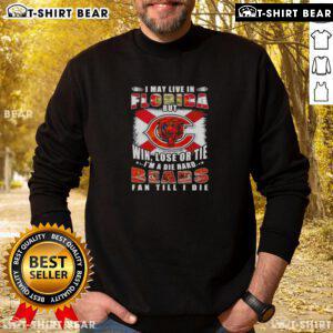 Original 'I May Live In Florida But Win, Lose Or Tie I'm A Die Hard Bears Fan Till I Die' sweatshirt in navy blue.