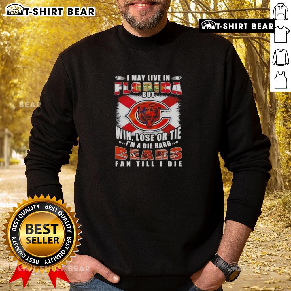 Original 'I May Live In Florida But Win, Lose Or Tie I'm A Die Hard Bears Fan Till I Die' sweatshirt in navy blue.