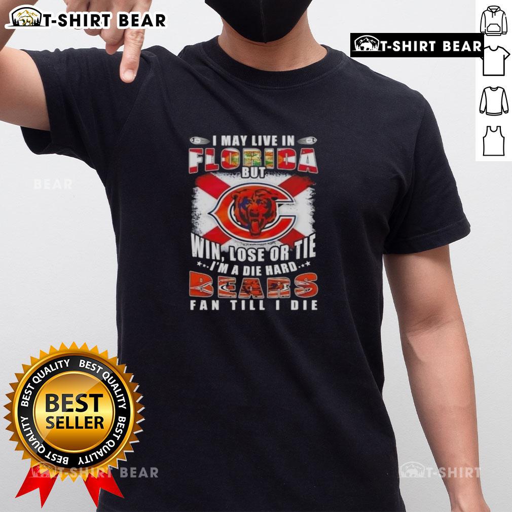 Alt Text: Original I May Live In Florida But Win Lose Or Tie I'm A Die Hard Bears Fan Till I Die T-Shirt design with Bears logo.