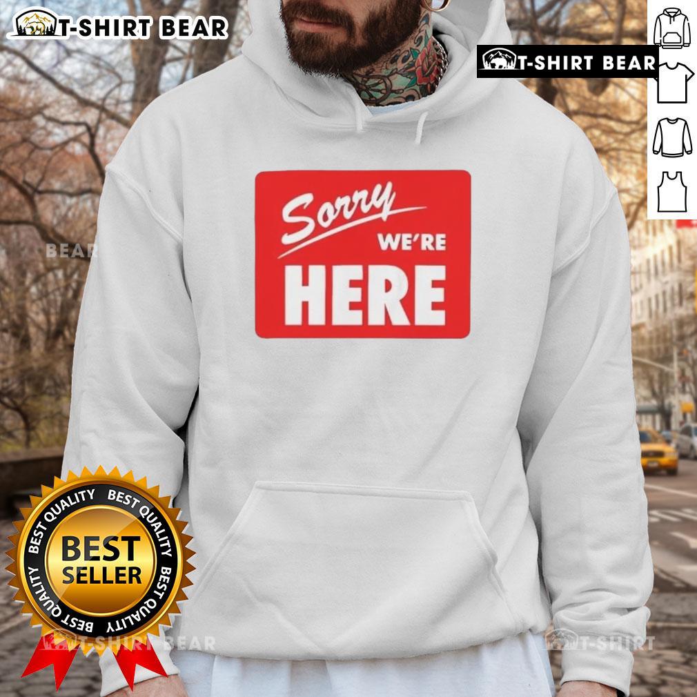 Original Sorry We're Here Hoodie in black, featuring a bold graphic design, perfect for casual wear and street style.