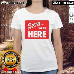 Original Sorry We're Here Ladies Tee in stylish design, perfect for casual outings and showing your fun personality.