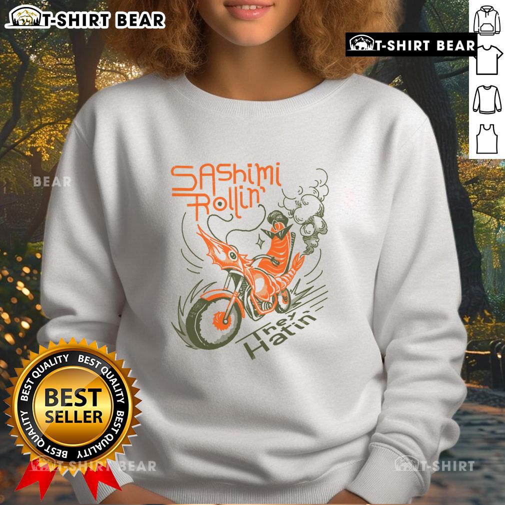 Alt Text: Premium Sashimi Rollin Motorcycles They Hatin Sweatshirt featuring a stylish design for motorcycle enthusiasts.