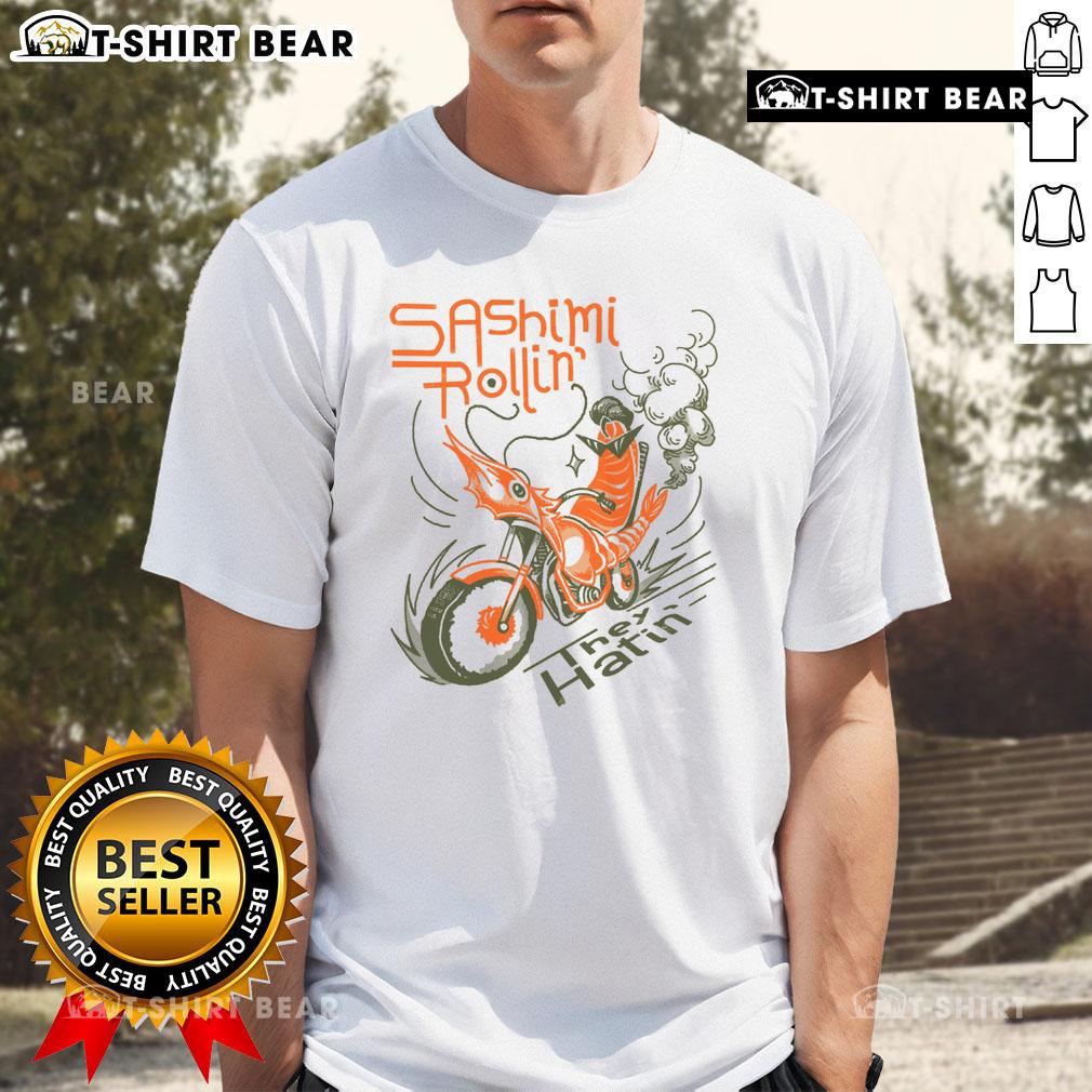 Alt Text: Premium Sashimi Rollin Motorcycles They Hatin T-Shirt featuring a cool motorcycle graphic and vibrant colors.