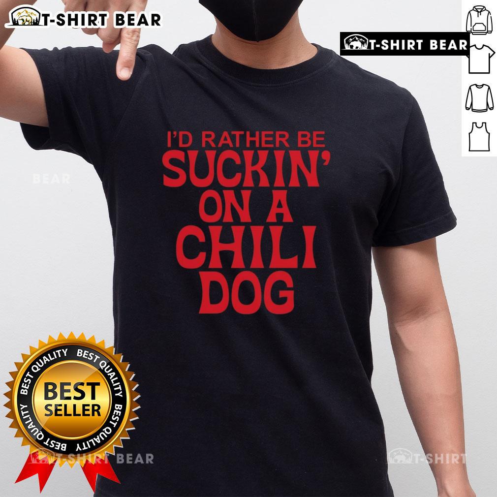 Alt Text: Pretty I'D Rather Be Suckin' On A Chili Dog T-Shirt featuring a fun graphic design for chili dog lovers.