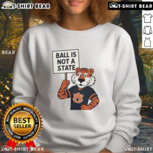 Top Auburn Tigers Ball Is Not A State sweatshirt featuring vibrant team colors and logo, perfect for fans.
