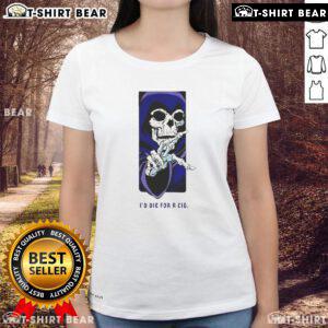 Alt Text: Stylish Top Id Die For A Cig Skeleton Ladies Tee featuring a trendy skeleton graphic on a casual women's shirt.
