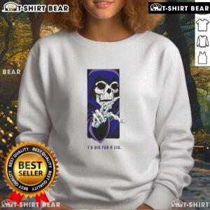 Top Id Die For A Cig Skeleton Sweatshirt featuring a bold skeleton graphic on a stylish black hoodie.