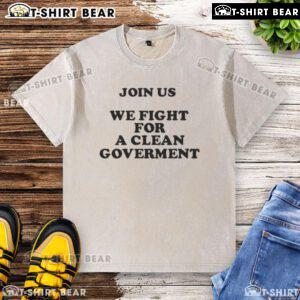 Alt Text: Join Us for a Clean Government - Washed T-Shirt showcasing a bold campaign slogan for political activism.