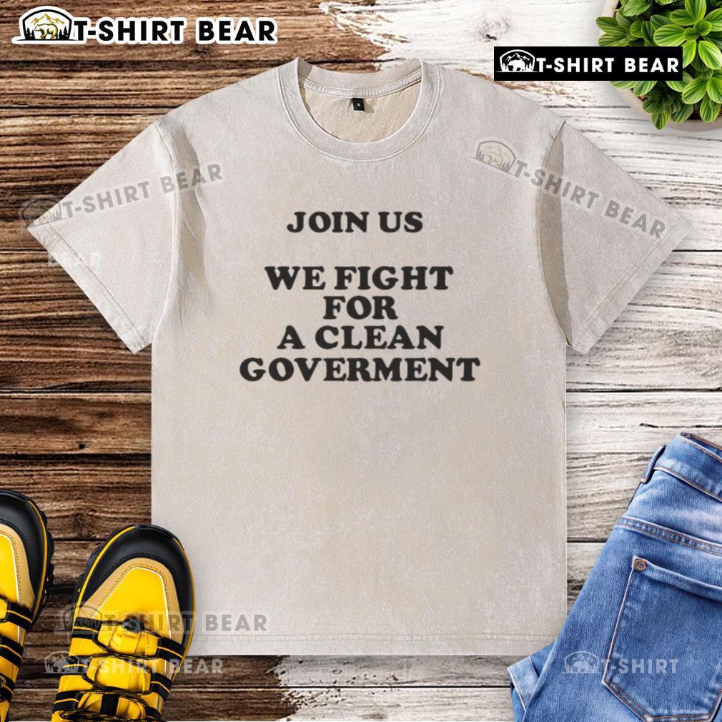 Alt Text: Join Us for a Clean Government - Washed T-Shirt showcasing a bold campaign slogan for political activism.