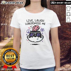 Top Live Laugh Lobotomize Me Ladies Tee featuring a humorous graphic design on a stylish women's t-shirt.