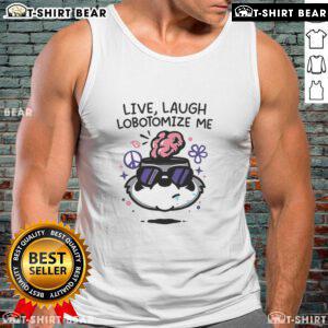 Top Live Laugh Lobotomize Me Tank Top featuring a humorous graphic design on a stylish sleeveless shirt.