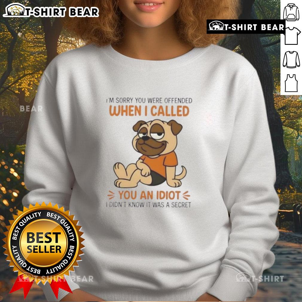 Top Pug Dog 'I'm Sorry You Were Offended' Sweatshirt featuring a cute pug design, perfect for dog lovers and humor enthusiasts.
