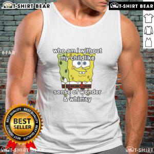 Top Sponge tank top featuring whimsical design 'Who Am I Without My Childlike Sense Of Wonder And Whimsy' in vibrant colors.