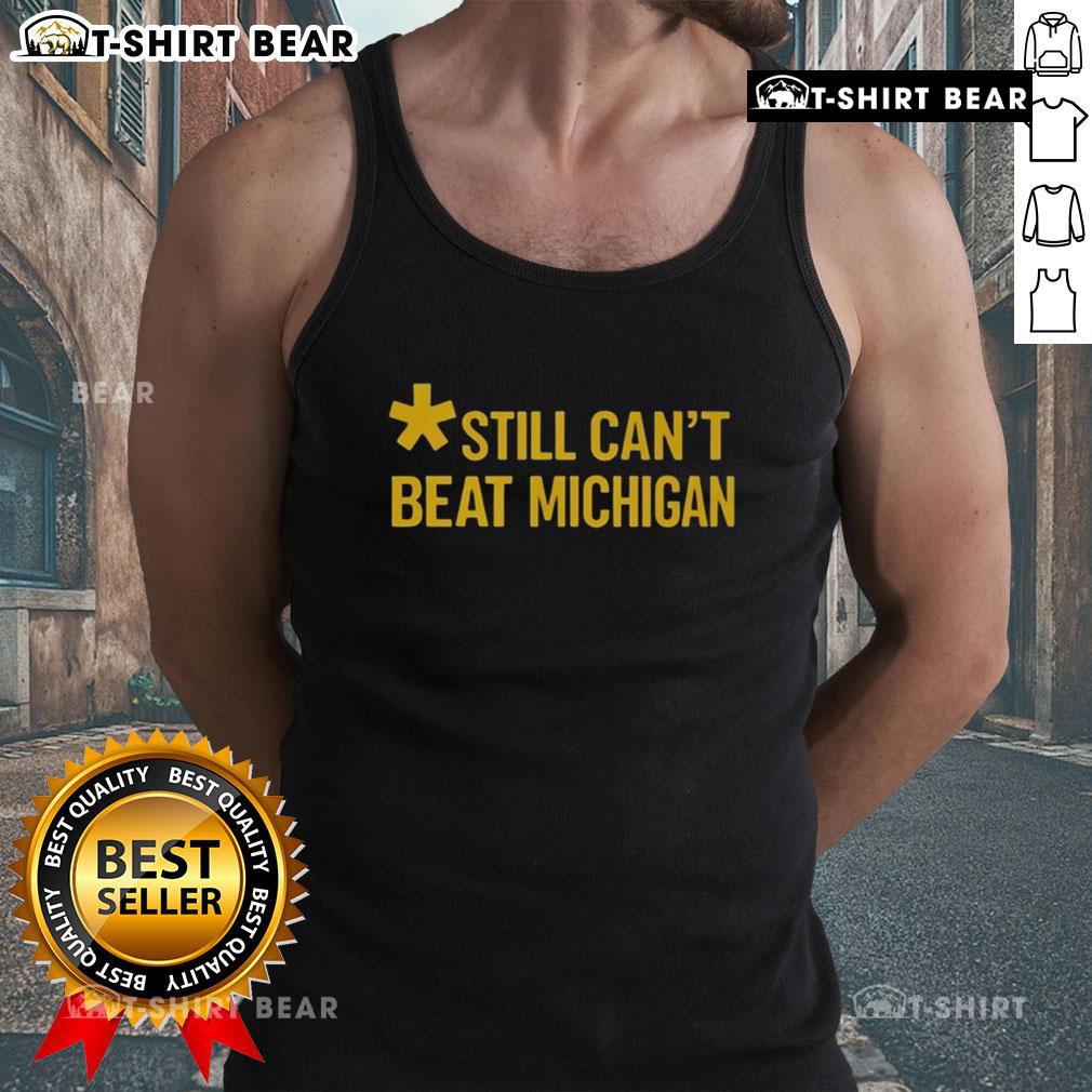 Top Still Can't Beat Michigan Tank Top featuring bold graphics and a comfortable fit for fans of Michigan sports.