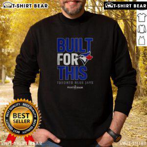 Alt Text: Top Toronto Blue Jays Built For This MLB Postseason 2025 sweatshirt featuring team colors and logo.