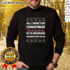 Funny ugly Christmas sweatshirt featuring 'All I Want For Christmas Is To Increase Shareholder Value' design.