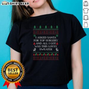 Ugly Christmas sweater featuring 'I Asked Santa for Top Surgery' design, perfect for festive holiday gatherings.