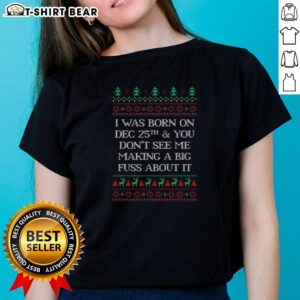Ugly Christmas ladies tee featuring 'I Was Born Dec 25th' design, perfect for holiday celebrations and festive gatherings.