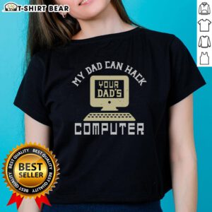 Awesome My Dad Can Hack Your Dad's Computer Ladies Tee featuring a fun graphic for tech-savvy women.