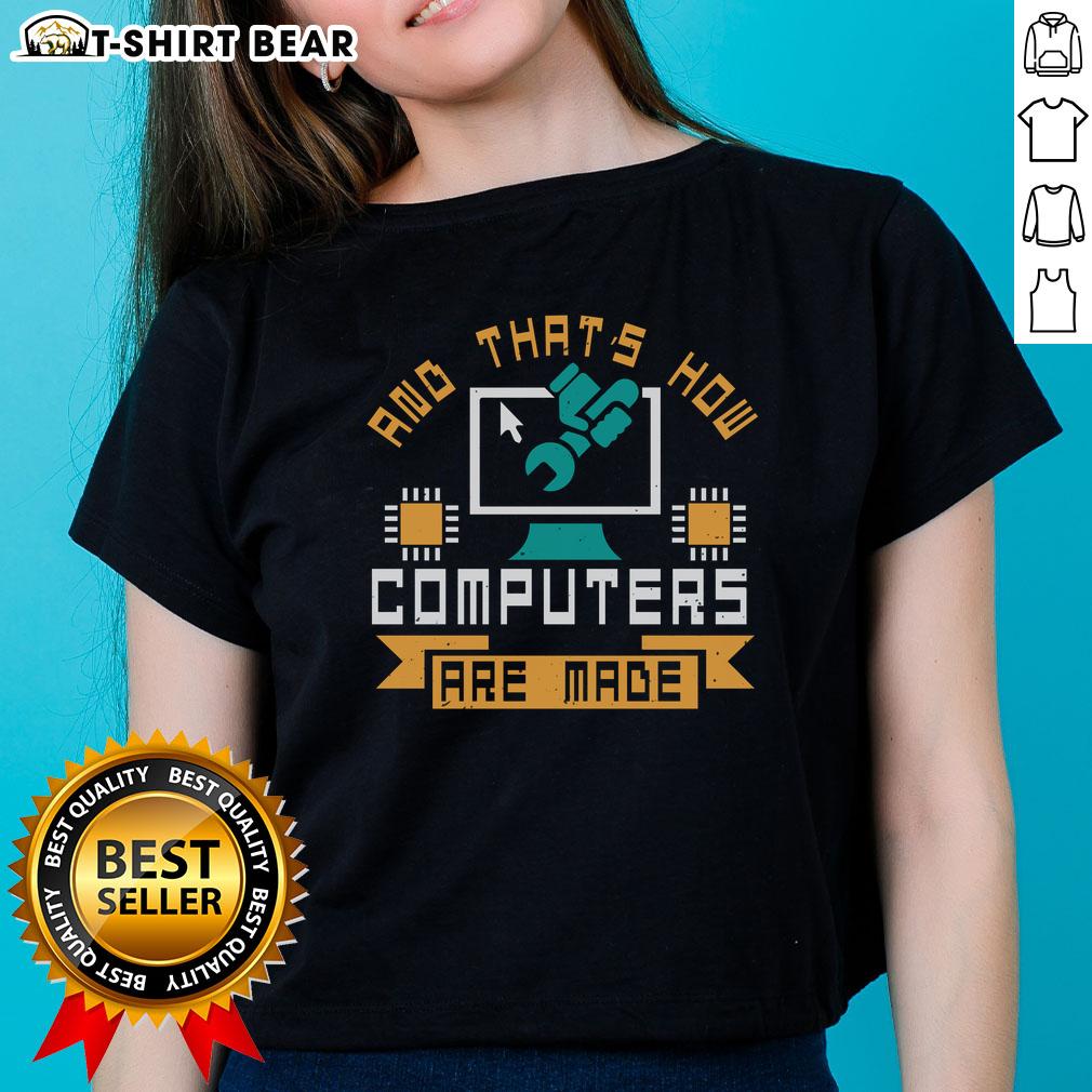 Funny 'And That's How Computers Are Made' ladies tee featuring a humorous graphic and playful typography for tech lovers.