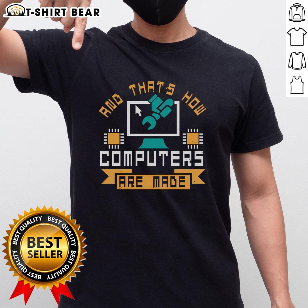 Funny And That's How Computers Are Made T-Shirt design featuring humorous graphics and text about computer creation.