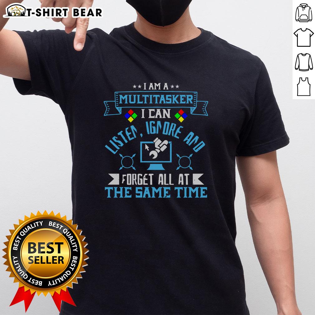 Alt Text: Funny computer graphic on a T-shirt reading I'M A Multitasker I Can Listen Ignore And Forget All At The Same Time.