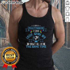 Funny tank top featuring 'I'm a multitasker: I can listen, ignore, and forget all at the same time' design.