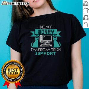 Funny 'Don't Worry I'm From Tech Support' ladies tee, perfect for tech enthusiasts with a sense of humor.
