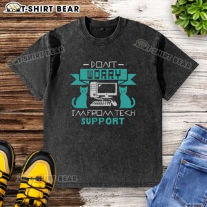 Funny 'Don't Worry, I'm from Tech Support' washed t-shirt design featuring humor and tech support theme.
