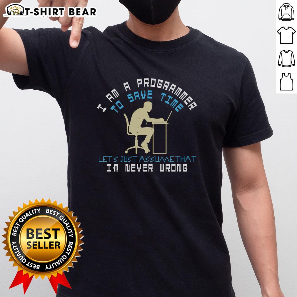 Funny I Am A Programmer T-Shirt: Humorous design stating 'Lets Assume Im Never Wrong' perfect for tech enthusiasts.