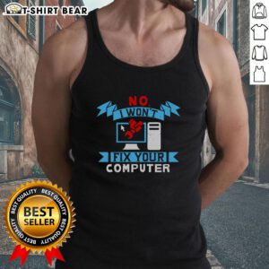 Funny No I Won't Fix Your Computer Tank Top featuring humorous tech-themed graphics for computer enthusiasts.