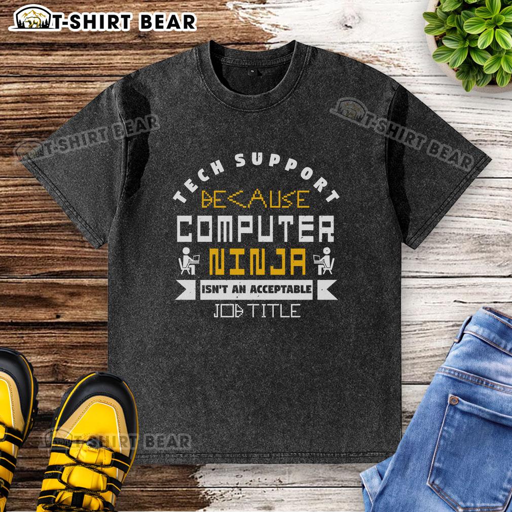 Alt Text: Humorous 'Funny Tech Support' washed t-shirt featuring the phrase 'Computer Ninja Isn't an Acceptable Job Title.'