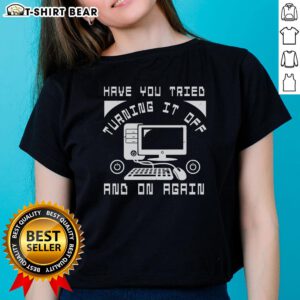 Funny tech support t-shirt featuring 'Have you tried turning it off and on again?' for tech enthusiasts and humor lovers.