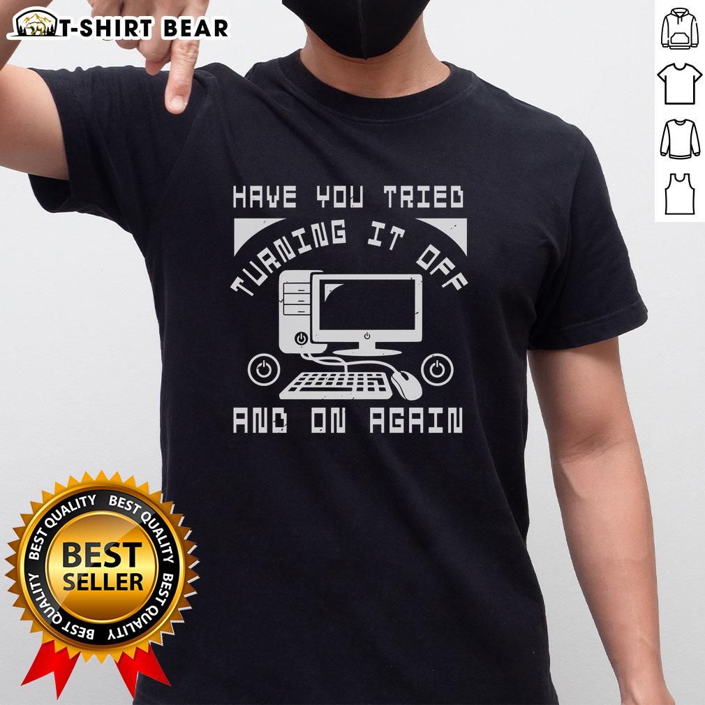 Funny Tech Support T-Shirt with 'Have You Tried Turning It Off And On Again' slogan, perfect for tech enthusiasts.